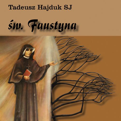 Tytuł: Święta Faustyna nauczycielką życia duchowego
Autor: Tadeusz Hajduk
Wydawnictwo: WAM
Formaty: MP3
