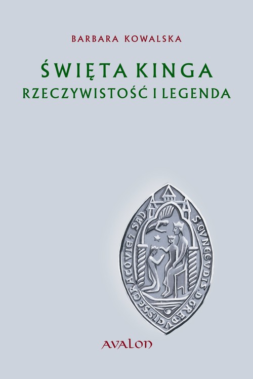 Tytuł: Święta Kinga Rzeczywistość i Legenda
Autor: Barbara Kowalska
Wydawnictwo: Avalon
Formaty: PDF