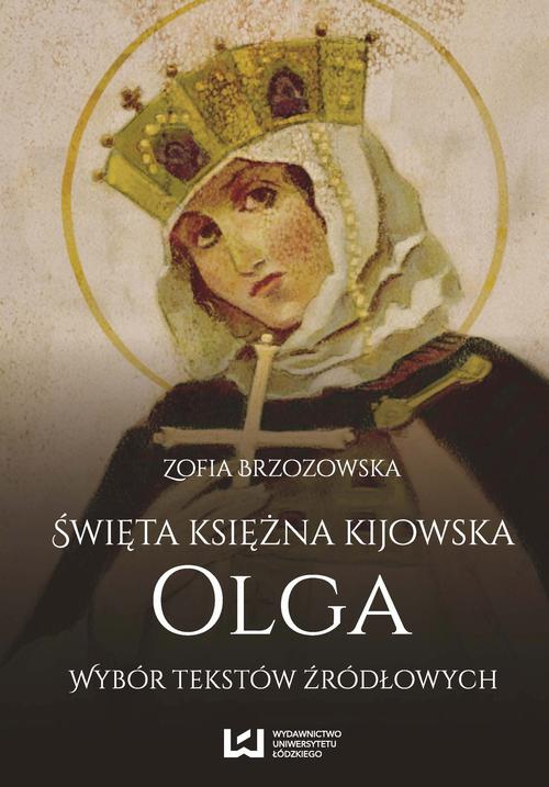 Tytuł: Święta księżna kijowska Olga
Autor: Zofia Brzozowska
Wydawnictwo: Wydawnictwo Uniwersytetu Łódzkiego
Formaty: PDF