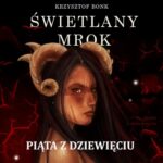 Tytuł: Świetlany mrok. Piąta z Dziewięciu
Autor: Krzysztof Bonk
Wydawnictwo: Wydawnictwo e-bookowo
Formaty: MP3