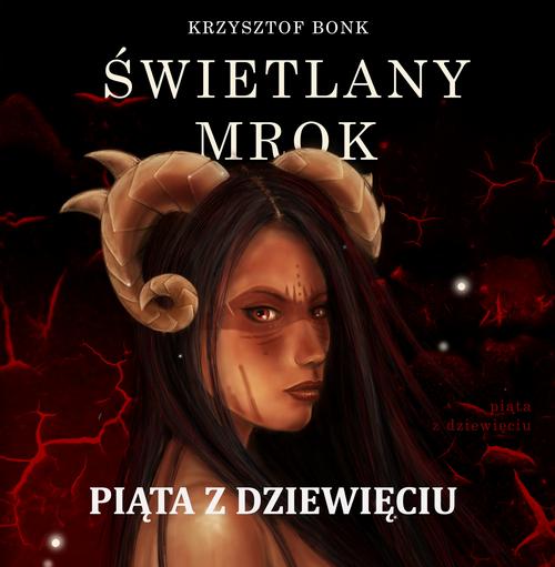 Tytuł: Świetlany mrok. Piąta z Dziewięciu
Autor: Krzysztof Bonk
Wydawnictwo: Wydawnictwo e-bookowo
Formaty: MP3
