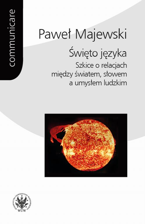 Tytuł: Święto języka
Autor: Paweł Majewski
Wydawnictwo: Wydawnictwa Uniwersytetu Warszawskiego
Formaty: MOBI, EPUB, PDF