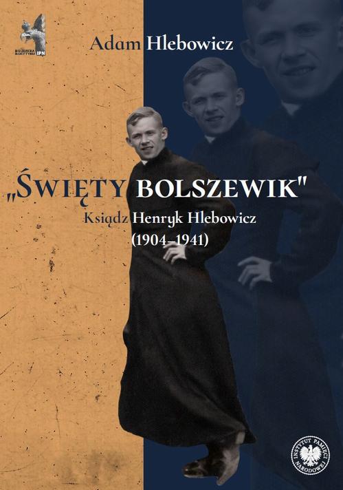 Tytuł: „Święty bolszewik”
Autor: Adam Hlebowicz
Wydawnictwo: Instytut Pamięci Narodowej
Formaty: EPUB, MOBI