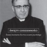 Święty codzienności. Święty Josemaria Escriva oczami psychologa — okładka e-booka