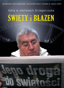 Tytuł: Święty i błazen. Jego droga do świętości. OPR. MK. (Wydanie zmienione i poszerzone: ostatnie dni i słowa o. Jana Góry)
Autor: Jan Grzegorczyk
Wydawnictwo: Zysk i S-ka
Formaty: EPUB, MOBI