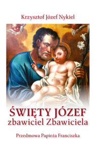 Tytuł: Święty Józef: zbawiciel Zbawiciela
Autor: bp Krzysztof Józef Nykiel
Wydawnictwo: Bernardinum
Formaty: EPUB, MOBI