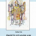 Tytuł: Święty Stanisław. Rzeczywistość i legenda
Autor: Artur Lis
Wydawnictwo: Armoryka
Formaty: PDF