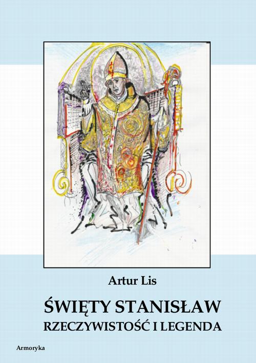 Tytuł: Święty Stanisław. Rzeczywistość i legenda
Autor: Artur Lis
Wydawnictwo: Armoryka
Formaty: PDF