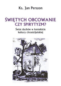 Tytuł: Świętych obcowanie czy spirytyzm? Świat duchów w kontekście kultury chrześcijańskiej
Autor: ks. Jan Perszon
Wydawnictwo: Bernardinum
Formaty: EPUB, MOBI