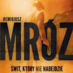 Tytuł: Świt, który nie nadejdzie
Autor: Remigiusz Mróz
Wydawnictwo: Czwarta Strona
Formaty: MOBI, EPUB