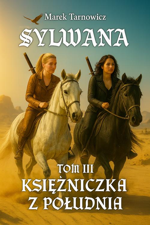 Tytuł: Sylwana. Księżniczka z Południa Tom III
Autor: Marek Tarnowicz
Wydawnictwo: Wydawnictwo e-bookowo
Formaty: PDF, MOBI, EPUB