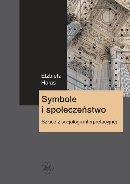 Tytuł: Symbole i społeczeństwo
Autor: Elżbieta Hałas
Wydawnictwo: Wydawnictwa Uniwersytetu Warszawskiego
Formaty: PDF
