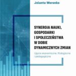 SYNERGIA NAUKI, GOSPODARKI I SPOŁECZEŃSTWA W DOBIE DYNAMICZNYCH ZMIAN Ujęcie ekonomiczne, filologiczne i pedagogiczneUjęcie ekonomiczne, filologiczne i pedagogiczne Ujęcie ekonomiczne, filologiczne i pedagogiczne — okładka e-booka