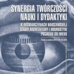 Tytuł: Synergia twórczości, nauki i dydaktyki w doświadczeniach Warszawskiej Szkoły Architektury i Urbanistyki początku XXI wieku
Autor: Krystyna Solarek
Wydawnictwo: Oficyna Wydawnicza Politechniki Warszawskiej
Formaty: PDF