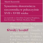 Tytuł: Synonimia słowotwórcza rzeczownika w polszczyźnie XVII i XVIII wieku (na materiale ze słowników Grzegorza Knapiusza, Jana Ernestiego i Michała Abrahama Troca)
Autor: Marek Kaszewski
Wydawnictwo: Universitas
Formaty: MOBI, EPUB, PDF