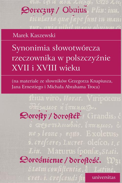 Tytuł: Synonimia słowotwórcza rzeczownika w polszczyźnie XVII i XVIII wieku (na materiale ze słowników Grzegorza Knapiusza, Jana Ernestiego i Michała Abrahama Troca)
Autor: Marek Kaszewski
Wydawnictwo: Universitas
Formaty: MOBI, EPUB, PDF