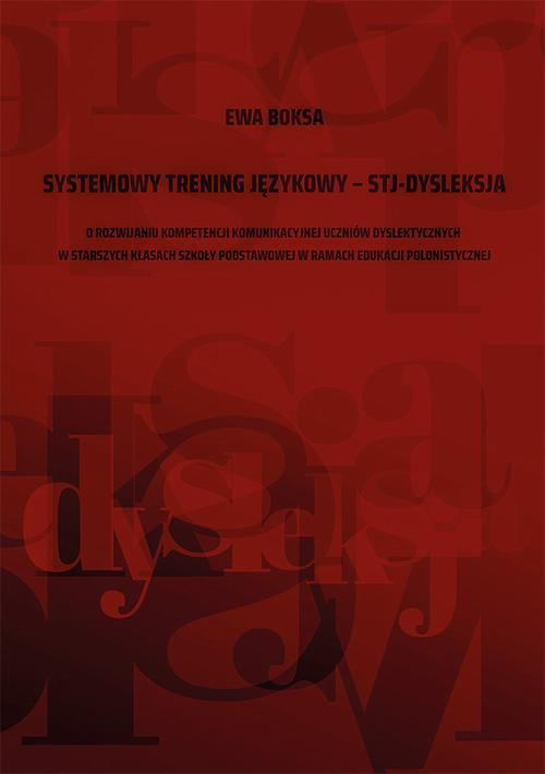 Tytuł: Systemowy trening językowy – STJ – dysleksja. O rozwijaniu kompetencji komunikacyjnej uczniów dyslektycznych w starszych klasach szkoły podstawowej w ramach edukacji polonistycznej
Autor: Ewa Boksa
Wydawnictwo: Uniwersytet Jana Kochanowskiego
Formaty: PDF