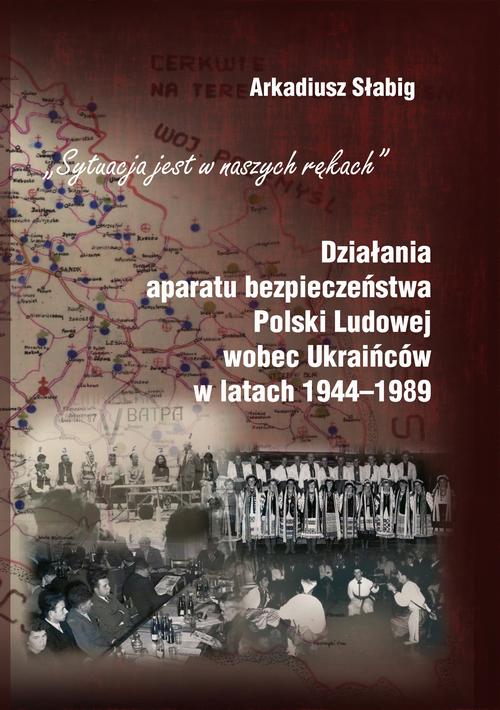 Tytuł: "Sytuacja jest w naszych rękach". Działania aparatu bezpieczeństwa Polski Ludowej wobec Ukraińców w latach 1944-1989
Autor: Arkadiusz Słabig
Wydawnictwo: Uniwersytet Pomorski w Słupsku
Formaty: PDF
