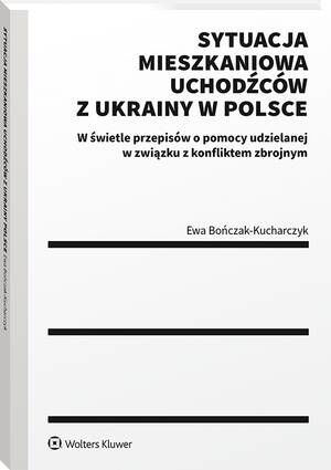 Tytuł: Sytuacja mieszkaniowa uchodźców z Ukrainy w Polsce
Autor: Ewa Bończak-Kucharczyk
Wydawnictwo: Wolters Kluwer
Formaty: PDF