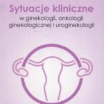 Sytuacje kliniczne w ginekologii onkologii ginekologicznej i uroginekologii — okładka e-booka