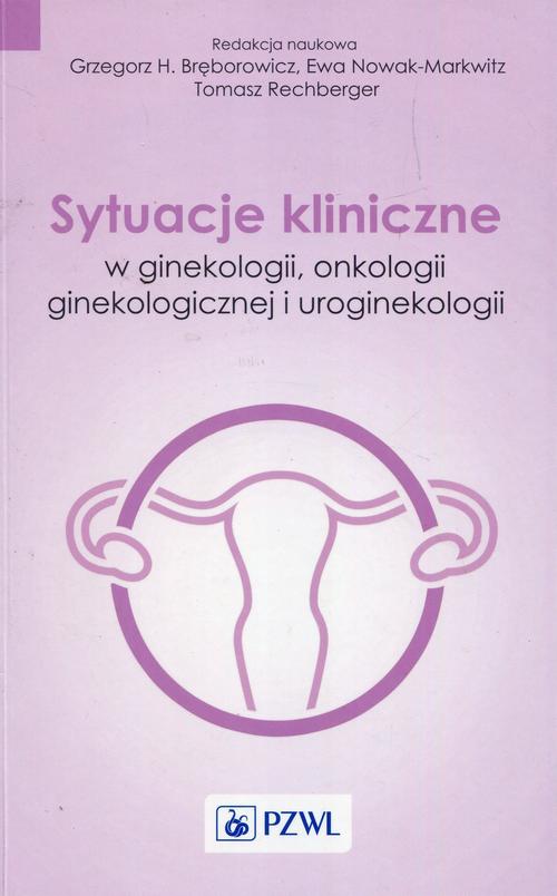 Sytuacje kliniczne w ginekologii onkologii ginekologicznej i uroginekologii — okładka e-booka