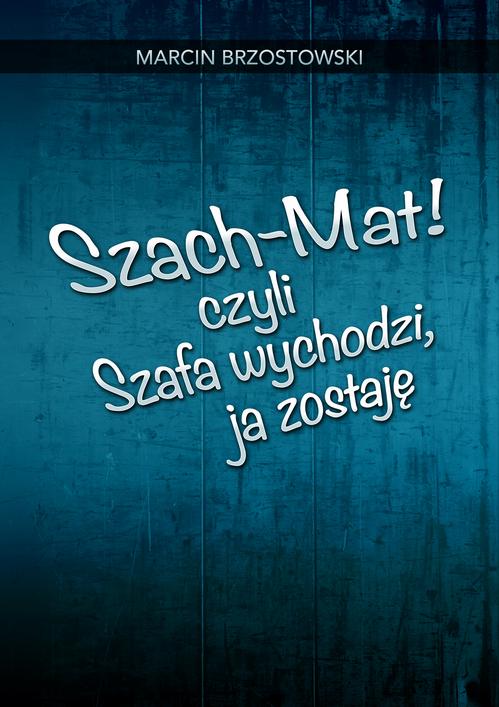 Tytuł: Szach-Mat! czyli Szafa wychodzi, ja zostaję
Autor: Marcin Brzostowski
Wydawnictwo: Wydawnictwo e-bookowo
Formaty: EPUB, MOBI, PDF