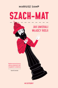 Tytuł: Szach-mat. Jak umierali władcy Rosji
Autor: Mariusz Samp
Wydawnictwo: HI:STORY
Formaty: EPUB, MOBI