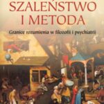 Szaleństwo i metoda. Granice rozumienia w filozofii i psychiatrii — okładka e-booka