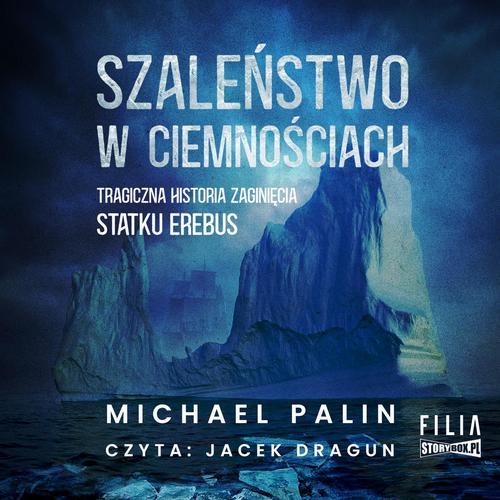 Tytuł: Szaleństwo w ciemnościach. Tragiczna historia zaginięcia statku Erebus
Autor: Michael Palin
Wydawnictwo: Storybox
Formaty: MP3
