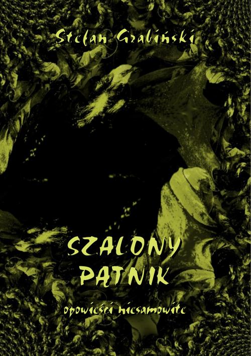 Tytuł: Szalony pątnik. Opowieści niesamowite
Autor: Stefan Grabiński
Wydawnictwo: Armoryka
Formaty: PDF