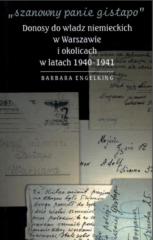Tytuł: "Szanowny panie gistapo". Donosy do władz niemieckich w Warszawie i okolicach w latach 1940- 1941
Autor: Prof. Barbara Engelking
Wydawnictwo: Centrum Badań nad Zagładą Żydów
Formaty: EPUB, MOBI