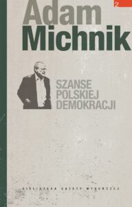 Tytuł: Szanse polskiej demokracji
Autor: Adam Michnik
Wydawnictwo: Wydawnictwo Agora
Formaty: EPUB, MOBI