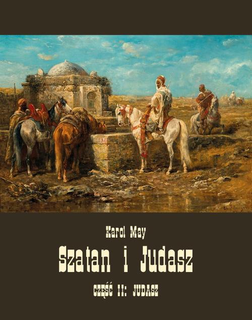 Tytuł: Szatan i Judasz. Część II: Judasz
Autor: Karol May
Wydawnictwo: Armoryka
Formaty: MOBI, EPUB