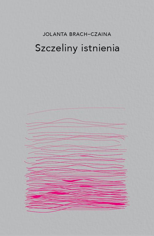 Tytuł: Szczeliny Istnienia
Autor: Jolanta Brach-Czaina
Wydawnictwo: Dowody na istnienie
Formaty: MOBI, EPUB