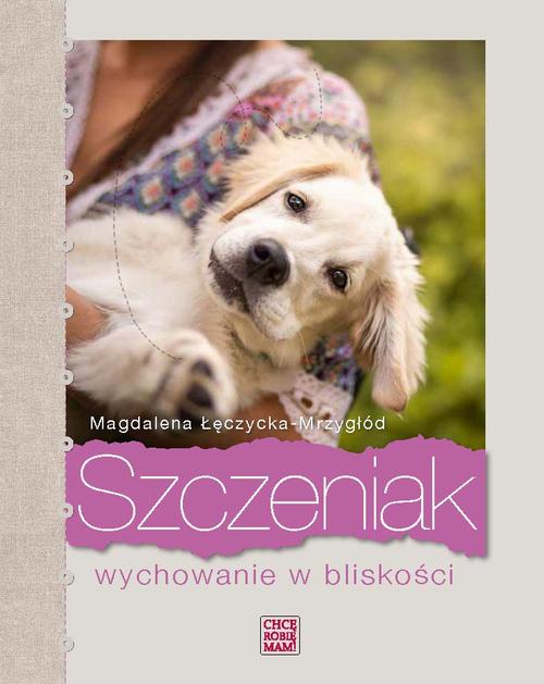 Tytuł: Szczeniak. Wychowanie w bliskości
Autor: Magdalena Łęczycka-Mrzygłód
Wydawnictwo: Chcę Robię Mam!
Formaty: PDF