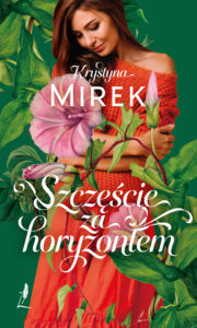 Tytuł: Szczęście za horyzontem
Autor: Krystyna Mirek
Wydawnictwo: Lekkie Wydawnictwo
Formaty: EPUB, MOBI