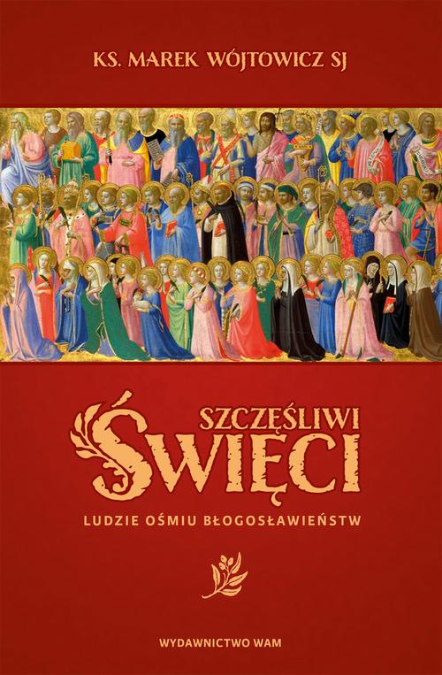 Tytuł: Szczęśliwi święci
Autor: ks. Marek Wójtowicz SJ
Wydawnictwo: WAM
Formaty: EPUB