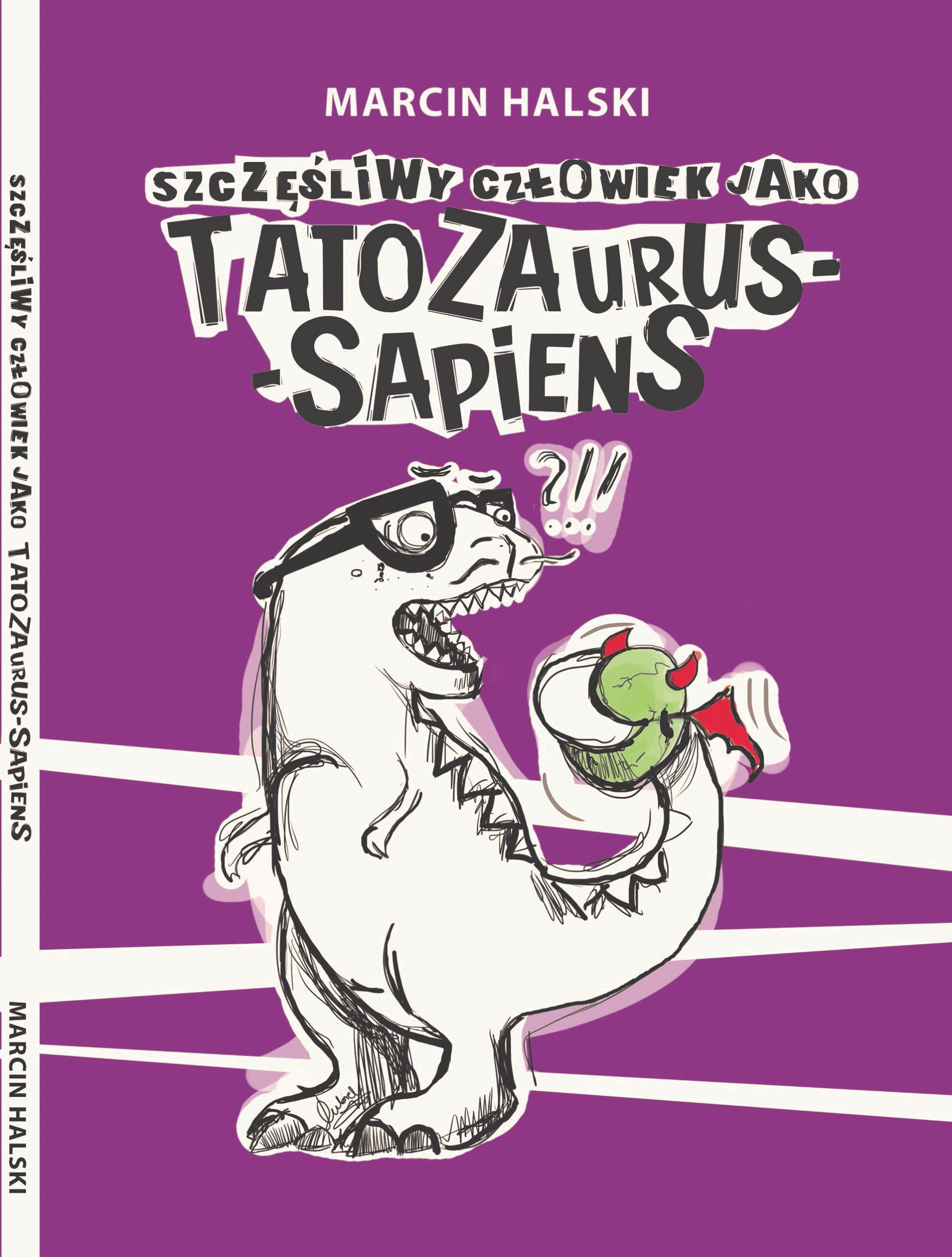 Tytuł: Szczęśliwy człowiek jako Tatozaurus Sapiens
Autor: Marcin Halski
Wydawnictwo: Wydawnictwo Hm
Formaty: EPUB, PDF, MOBI