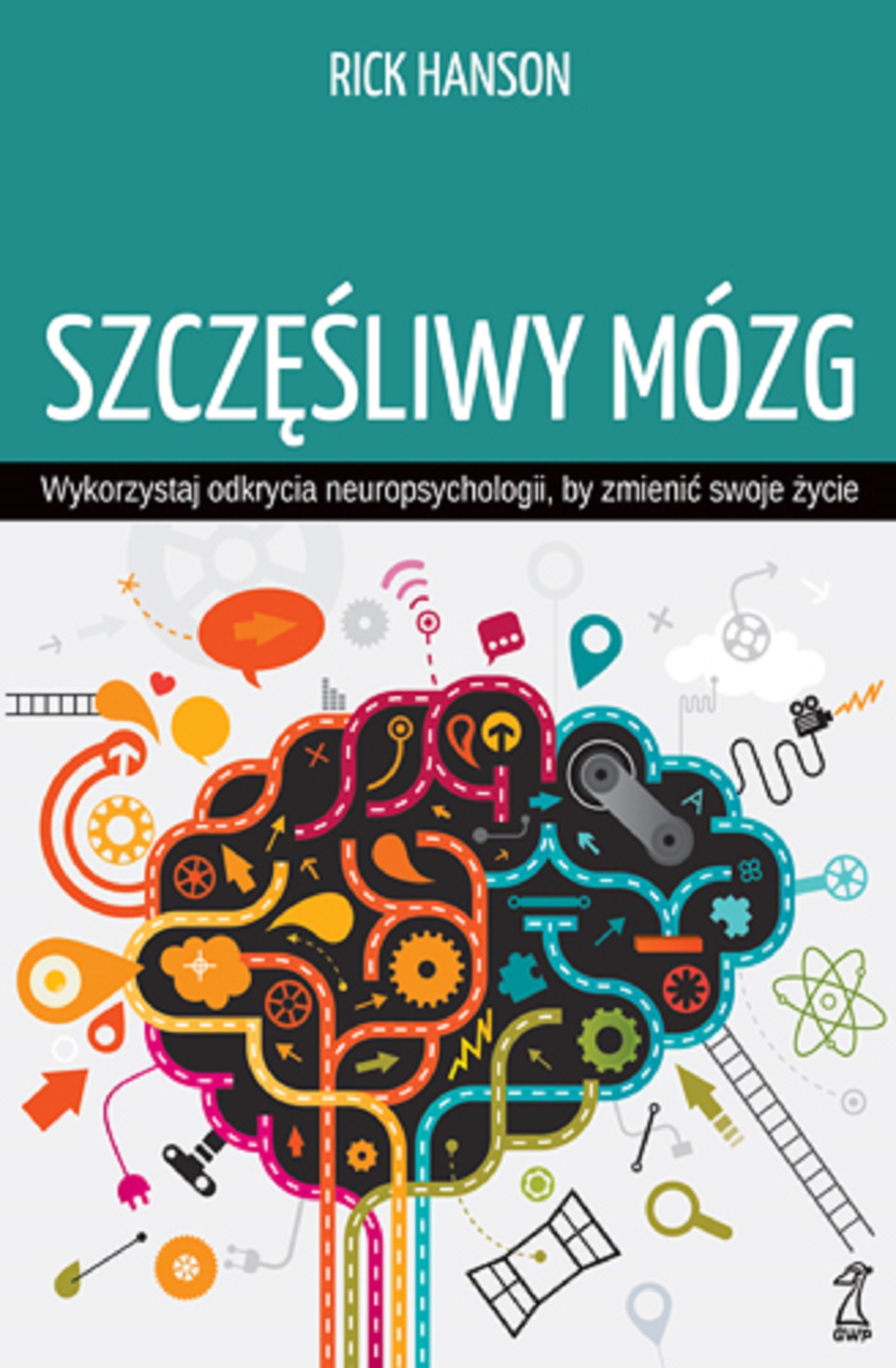 Szczęśliwy mózg. Wykorzystaj odkrycia neuropsychologii, by zmienić swoje życie — okładka