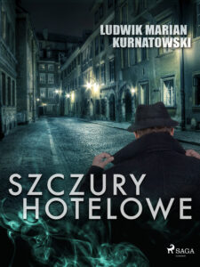 Tytuł: Szczury hotelowe
Autor: Ludwik Marian Kurnatowski
Wydawnictwo: SAGA Egmont
Formaty: EPUB, MOBI