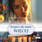 Tytuł: Szepcz do mnie więcej
Autor: Weronika Tomala
Wydawnictwo: Storybox
Formaty: MP3