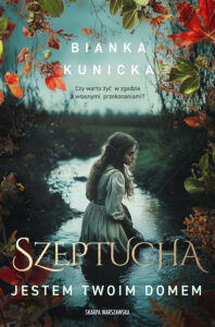 Tytuł: Szeptucha. Jestem twoim domem
Autor: Bianka Kunicka
Wydawnictwo: Skarpa Warszawska
Formaty: EPUB, MOBI