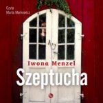 Tytuł: Szeptucha
Autor: Iwona Menzel
Wydawnictwo: MG
Formaty: MP3