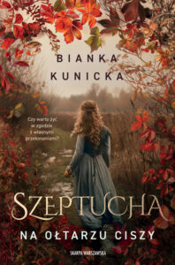 Tytuł: Szeptucha. Na ołtarzu ciszy
Autor: Bianka Kunicka
Wydawnictwo: Skarpa Warszawska
Formaty: EPUB, MOBI