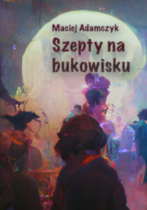 Tytuł: Szepty na bukowisku
Autor: Maciej Adamczyk
Wydawnictwo: Ebookowo
Formaty: EPUB, PDF, MOBI
