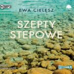 Tytuł: Szepty stepowe
Autor: Ewa Cielesz
Wydawnictwo: Storybox
Formaty: MP3