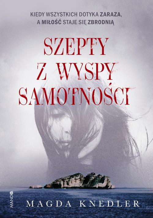Tytuł: Szepty z wyspy samotności
Autor: Magda Knedler
Wydawnictwo: Mando
Formaty: EPUB