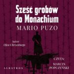 Tytuł: SZEŚĆ GROBÓW DO MONACHIUM
Autor: Mario Puzo
Wydawnictwo: Albatros
Formaty: MP3