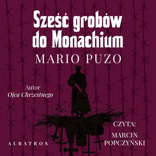 Tytuł: SZEŚĆ GROBÓW DO MONACHIUM
Autor: Mario Puzo
Wydawnictwo: Albatros
Formaty: MP3