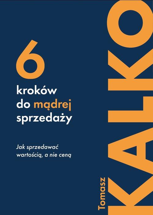 Sześć kroków do mądrej sprzedaży. Jak sprzedawać wartością, a nie ceną — okładka e-booka